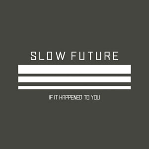 Slow Future - If It Happened to You - Rock